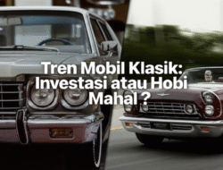 Tren Mobil Klasik: Investasi atau Hobi Mahal?