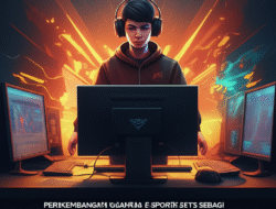 Perkembangan Olahraga E-sports sebagai Cabang Olahraga Resmi